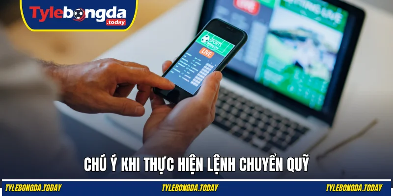 Chú ý khi thực hiện lệnh chuyển quỹ