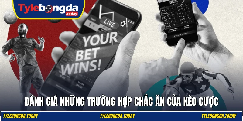 Đánh giá những trường hợp chắc ăn của kèo cược
