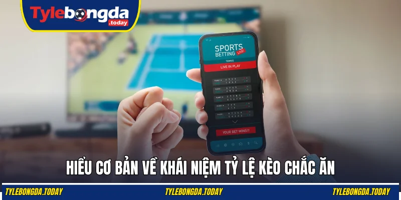 Hiểu cơ bản về khái niệm tỷ lệ kèo chắc ăn