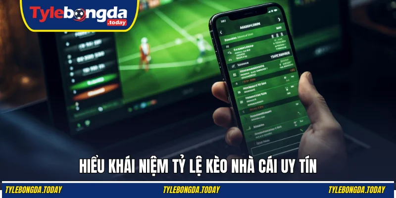 Hiểu khái niệm tỷ lệ kèo nhà cái uy tín