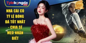 nhà cái có tỷ lệ bóng đá tốt nhất