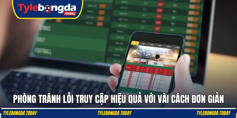 Phòng tránh lỗi truy cập hiệu quả với vài cách đơn giản