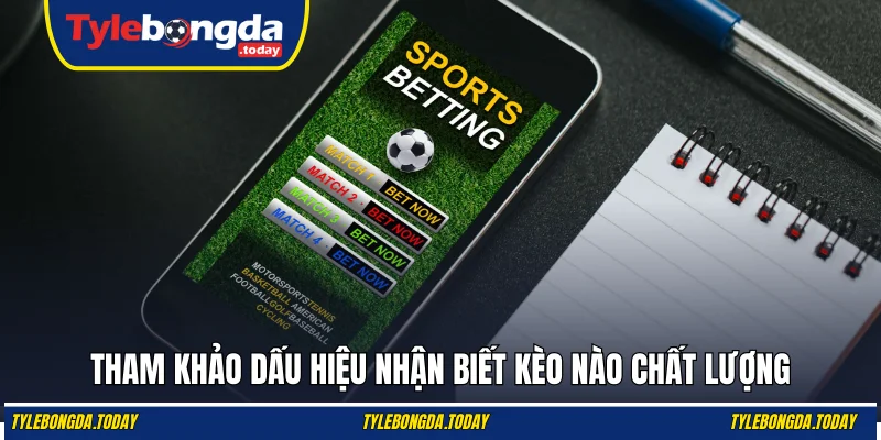 Tham khảo dấu hiệu nhận biết kèo nào chất lượng