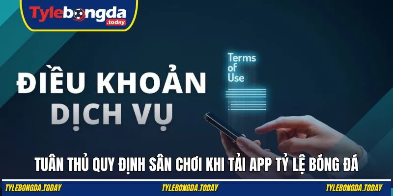 Tuân thủ quy định sân chơi khi tải app Tỷ Lệ Bóng Đá